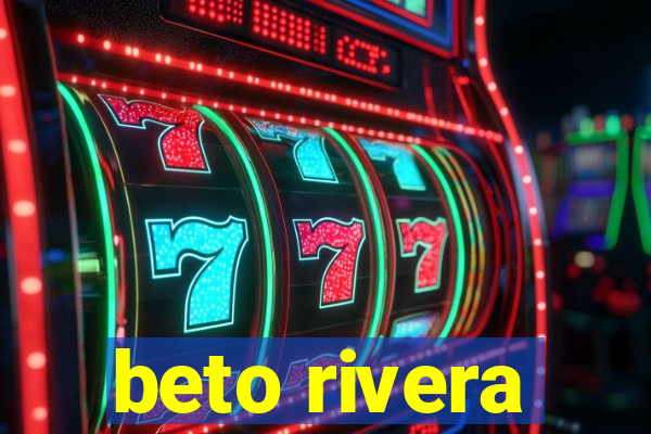 beto rivera