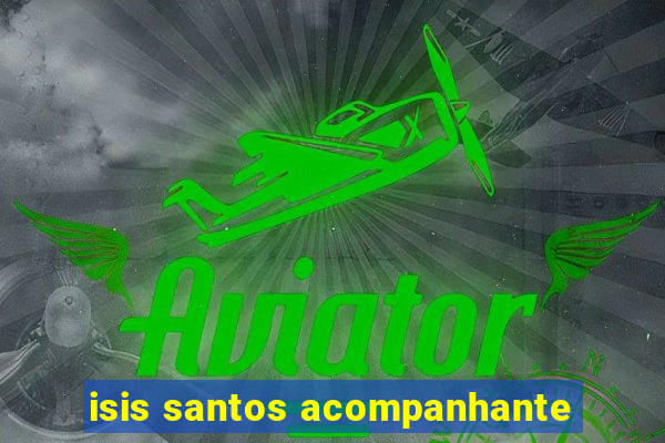 isis santos acompanhante
