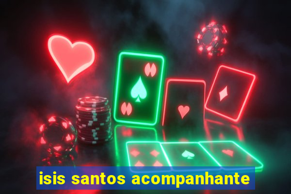 isis santos acompanhante