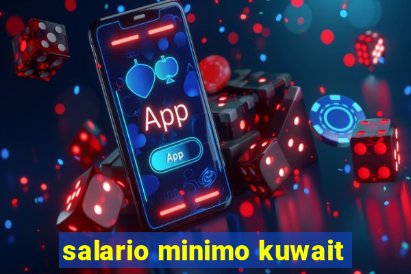 salario minimo kuwait