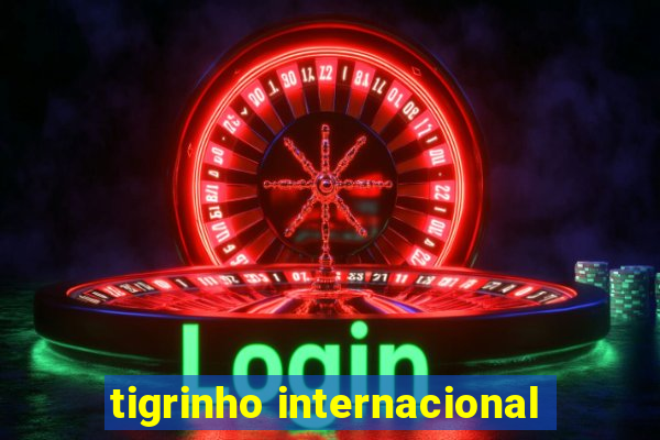 tigrinho internacional
