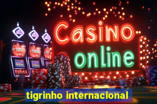 tigrinho internacional