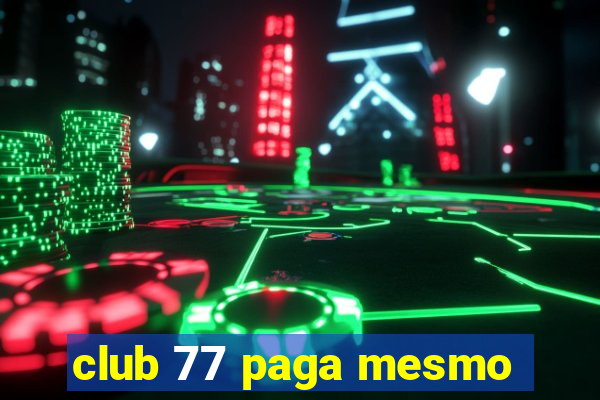 club 77 paga mesmo