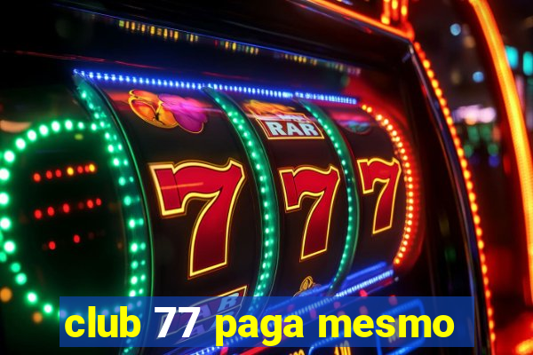 club 77 paga mesmo