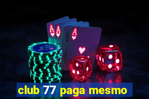 club 77 paga mesmo