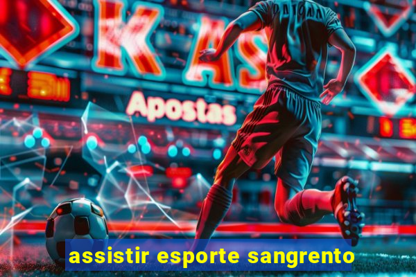 assistir esporte sangrento
