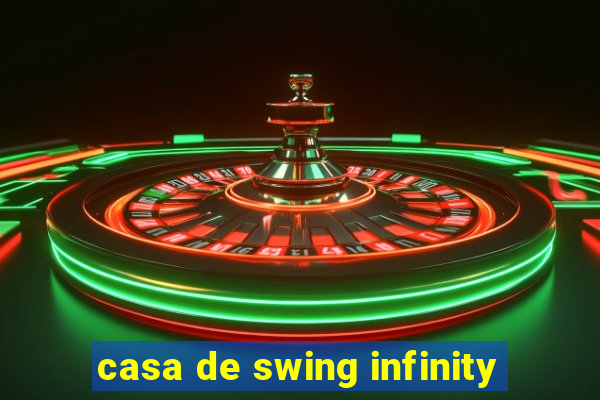 casa de swing infinity