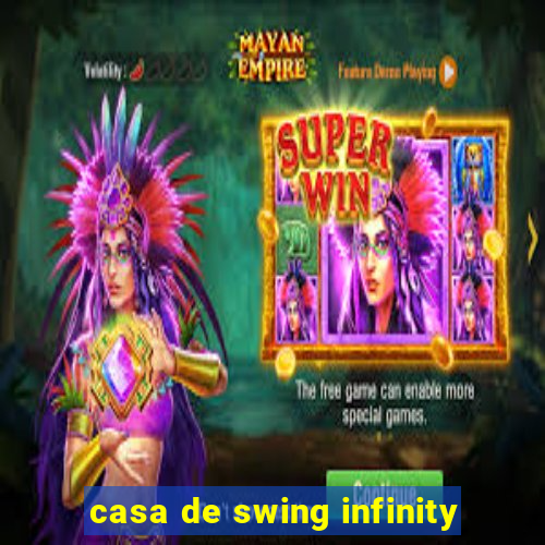 casa de swing infinity