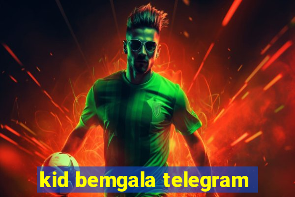 kid bemgala telegram