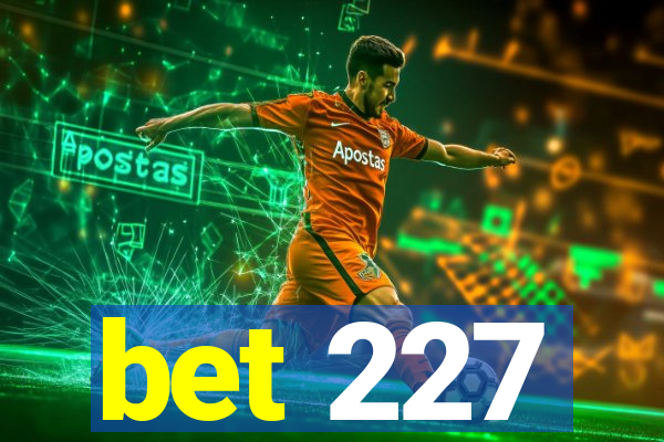 bet 227