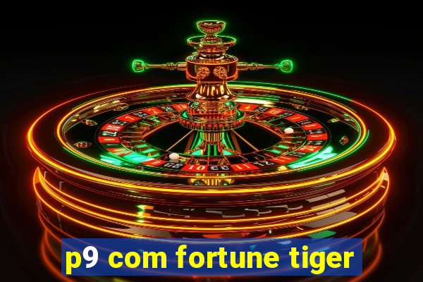 p9 com fortune tiger