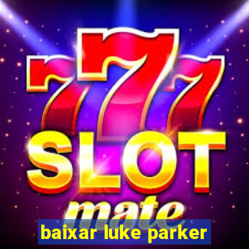 baixar luke parker