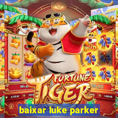 baixar luke parker