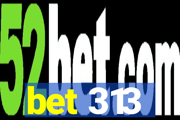bet 313