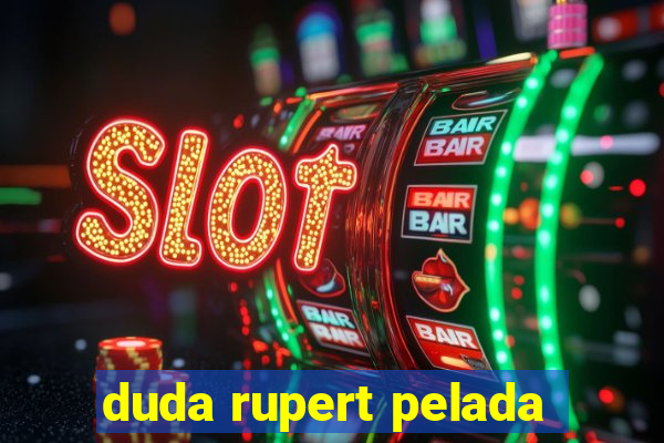 duda rupert pelada