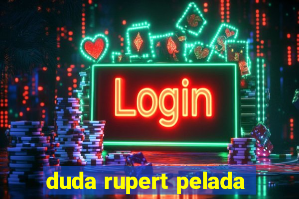 duda rupert pelada