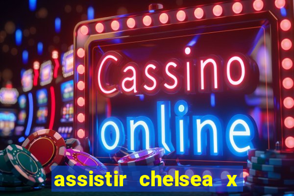 assistir chelsea x arsenal futemax