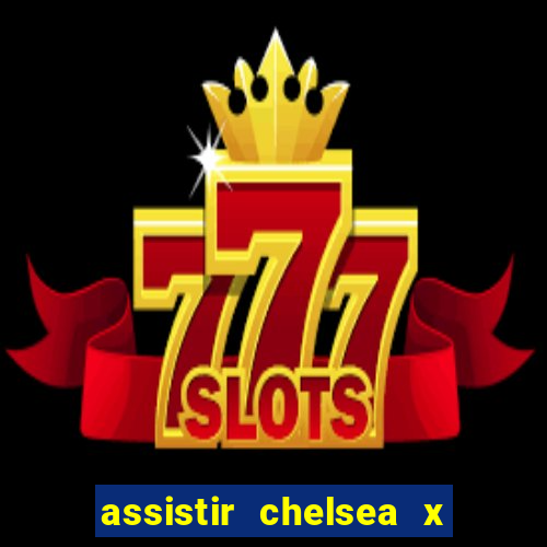 assistir chelsea x arsenal futemax