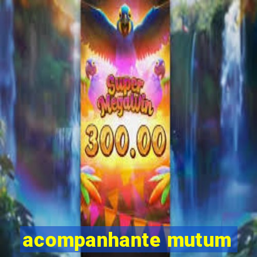 acompanhante mutum