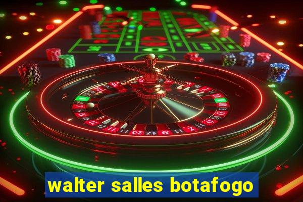walter salles botafogo