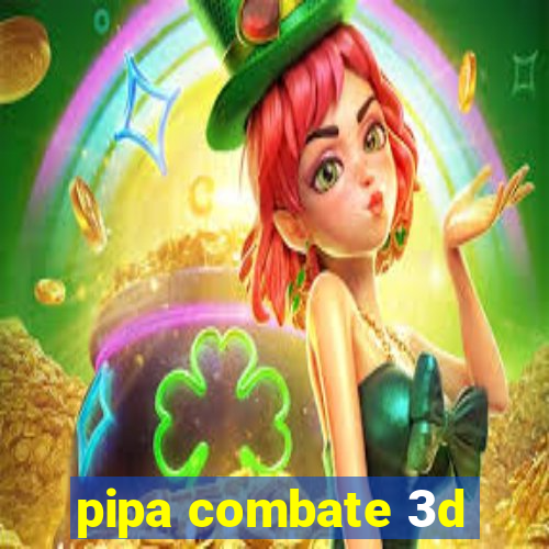 pipa combate 3d