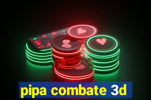 pipa combate 3d