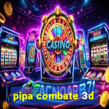 pipa combate 3d