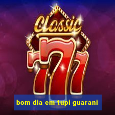 bom dia em tupi guarani