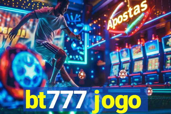 bt777 jogo