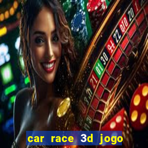 car race 3d jogo de carros