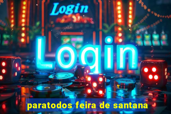 paratodos feira de santana
