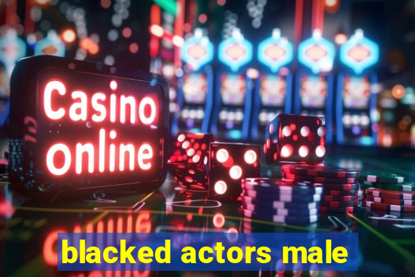 blacked actors male