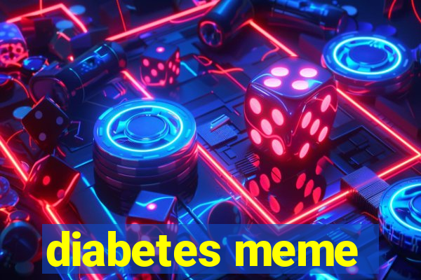 diabetes meme
