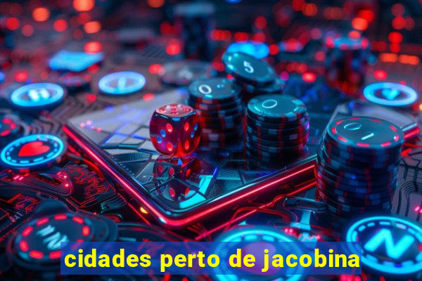 cidades perto de jacobina