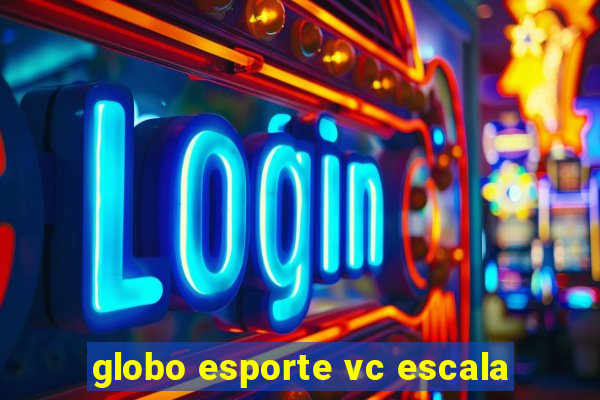 globo esporte vc escala