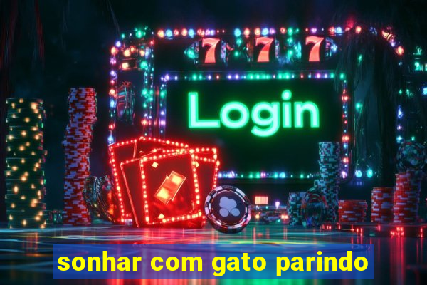 sonhar com gato parindo