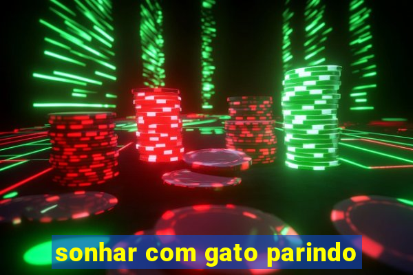 sonhar com gato parindo