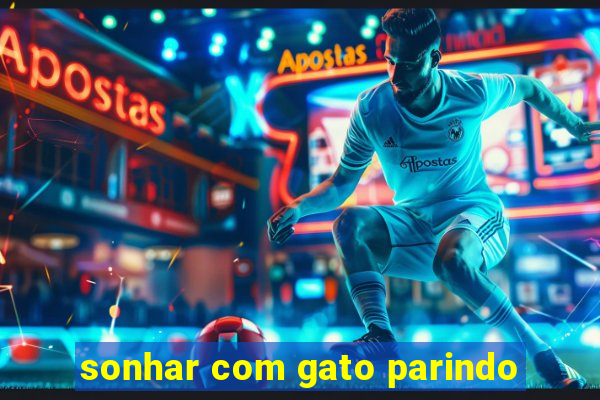 sonhar com gato parindo