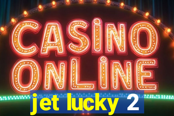 jet lucky 2