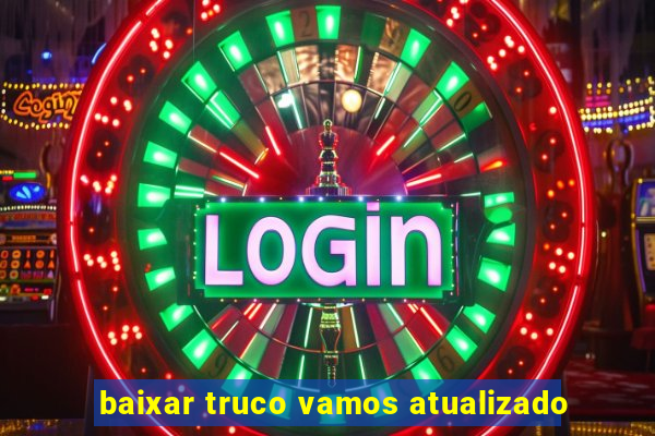 baixar truco vamos atualizado