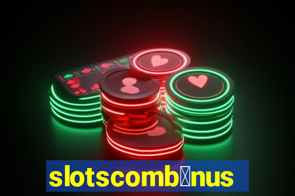 slotscomb么nus