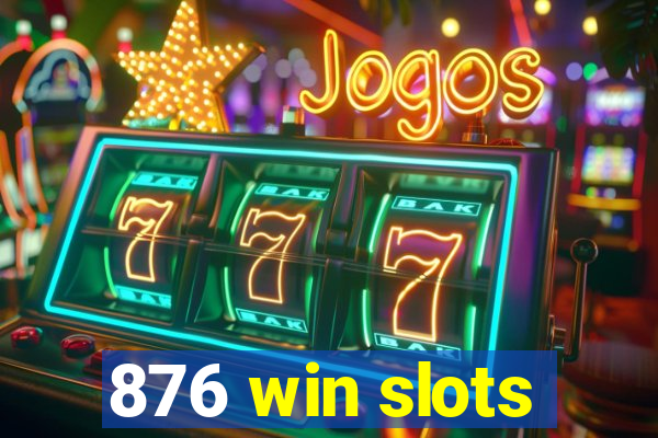 876 win slots