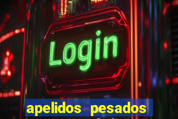 apelidos pesados para magros