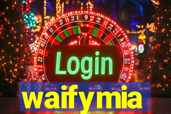 waifymia