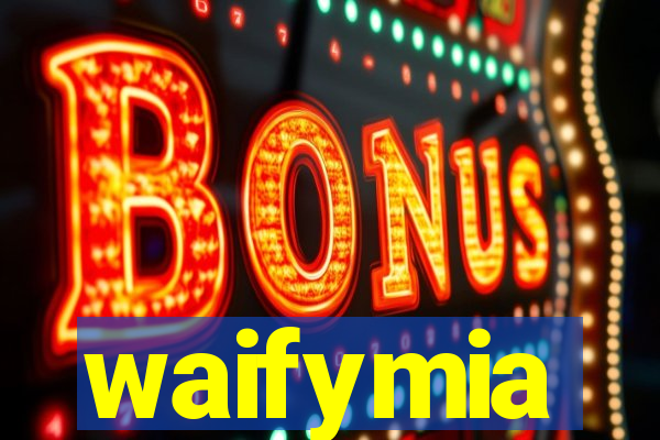 waifymia