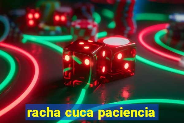 racha cuca paciencia