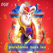plataforma nova lan  ada hoje 2024
