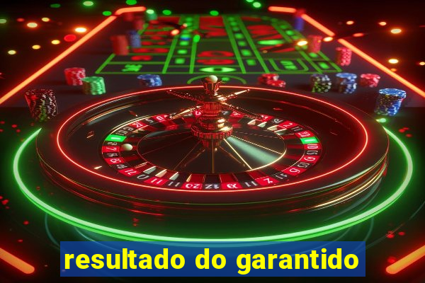 resultado do garantido