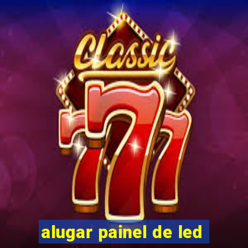 alugar painel de led
