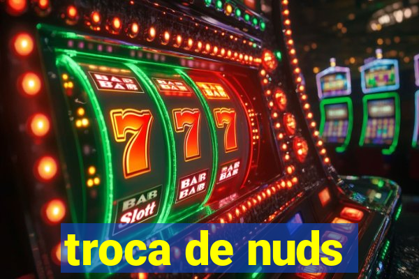 troca de nuds